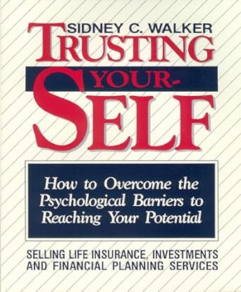 trusting yourself how to overcome the psychological barriers to reaching your potential selling life