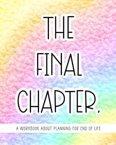 the final chapter a workbook about planning for end of life 1st edition simply beautiful planners