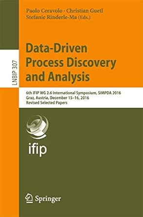 data driven process discovery and analysis 6th ifip wg 2 6 international symposium simpda 2016 graz austria