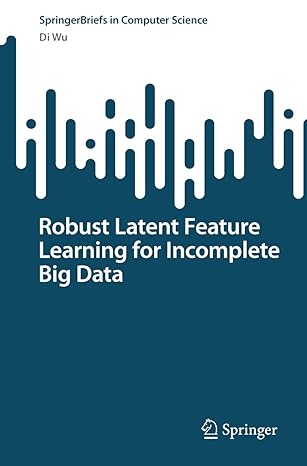 robust latent feature learning for incomplete big data 1st edition di wu 9811981396, 978-9811981395