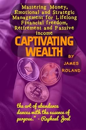 captivating wealth mastering money emotional and strategic management for lifelong financial freedom