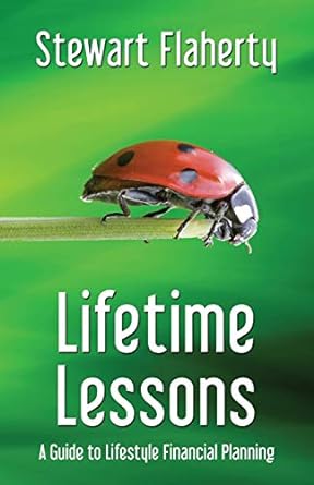 lifetime lessons a guide to lifestyle financial planning 1st edition stewart flaherty 1506900585,