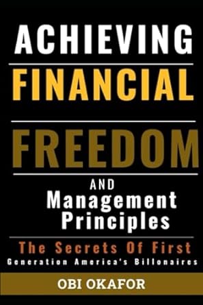 financial freedom and management principles secert to wealth creation 1st edition obi okafor 979-8863565620