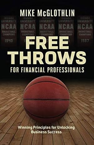 free throws for financial professionals winning principles for unlocking business success 1st edition mike