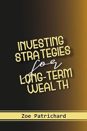 investing strategies for long term wealth navigating the financial horizon unveiling time tested investment