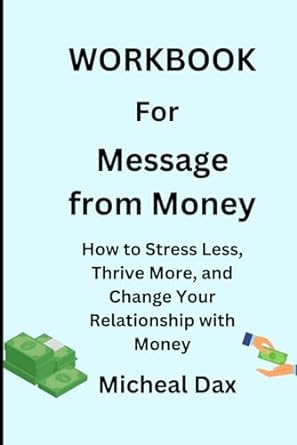 workbook for message from money how to stress less thrive more and change your relationship with money 1st