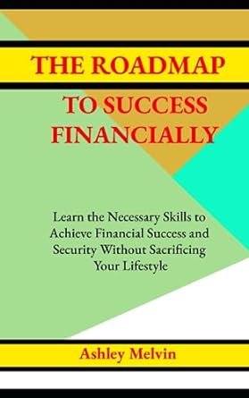 the roadmap to success financially learn the necessary skills to achieve financial success and security