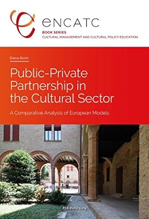 public private partnership in the cultural sector a comparative analysis of european models new edition elena
