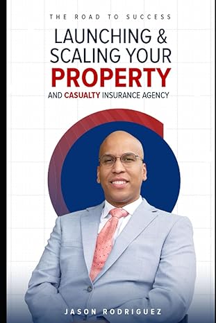 the road to success launching and scaling your property and casualty insurance agency 1st edition jason