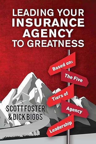 leading your insurance agency to greatness based on the five tiers of agency leadership 1st edition dick