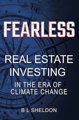 fearless real estate investing in the era of climate change 1st edition b l sheldon 1691270911, 978-1691270910