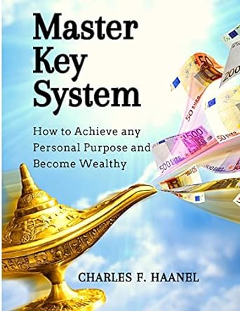 master key system how to achieve any personal purpose and become wealthy 1st edition charles f haanel