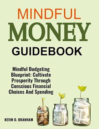 mindful money guidebook mindful budgeting blueprint cultivate prosperity through conscious financial choices