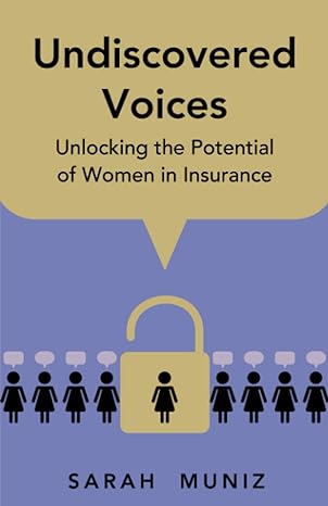 undiscovered voices unlocking the potential of women in insurance 1st edition sarah muniz 979-8403570350