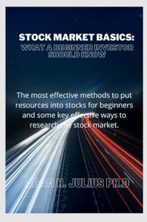 Stock Market Basics What A Beginner Investor Should Know The Most Effective Methods To Put Resources Into Stocks For Beginners And Some Key Effective Ways To Research The Stock Market