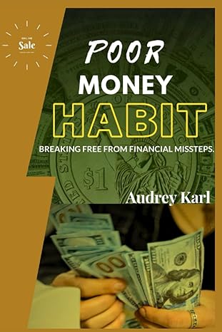 poor money habit breaking free from financial missteps 1st edition audrey karl 979-8858099642