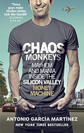 chaos monkeys inside the silicon valley money machine 1st edition antonio garcia martinez 1785034553,