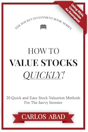 how to value stocks quickly 20 quick and easy stock valuation methods for the savvy investor 1st edition
