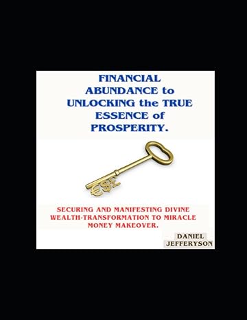 financial abundance to unlucking the true essence of prosperity securing and manifesting divine wealth