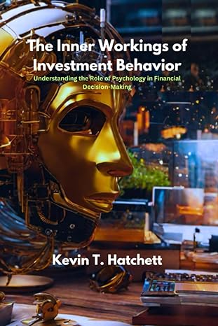 the inner workings of investment behavior understanding the role of psychology in financial decision making
