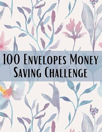100 envelopes money saving challenge master your finances with savings envelopes a cash budget and savings