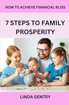 how to achieve financial bliss 7 steps to family prosperity 1st edition linda gentry 979-8858049623