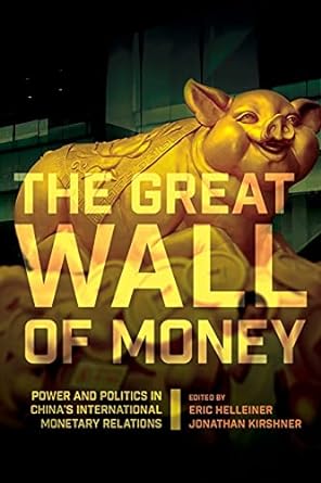 the great wall of money power and politics in china s international monetary relations 1st edition eric