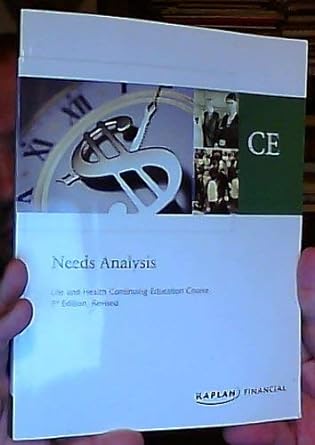needs analysis life and health continuing education course 3rd revised edition kaplan test prep 1419539884,