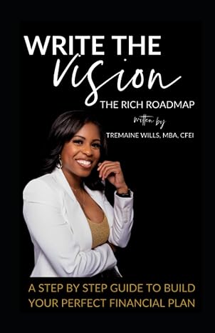 write the vision the rich roadmap a step by step guide to build your perfect financial plan 1st edition
