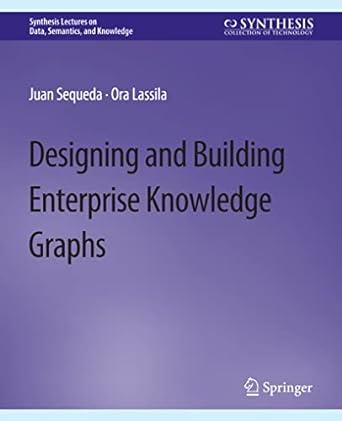 designing and building enterprise knowledge graphs 1st edition juan sequeda ,ora lassila 3031007883,