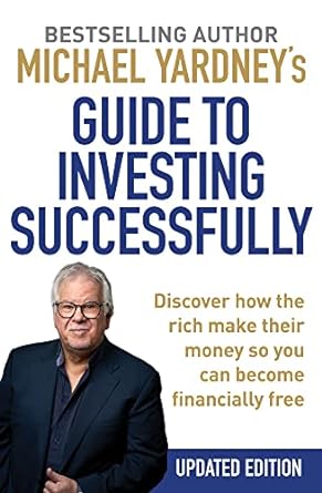 michael yardney s guide to investing successfully discover how the rich make their money so you can become