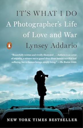 its what i do a photographers life of love and war 1st edition lynsey addario 0143128418, 978-0143128410