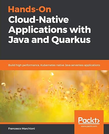 Hands On Cloud Native Applications With Java And Quarkus Build High Performance Kubernetes Native Java Serverless Applications