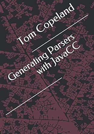 generating parsers with javacc 1st edition tom copeland b0851l1p7h, 979-8614422158