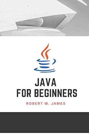 java for beginners 1st edition robert w james b08cjnppvm, 979-8664034271
