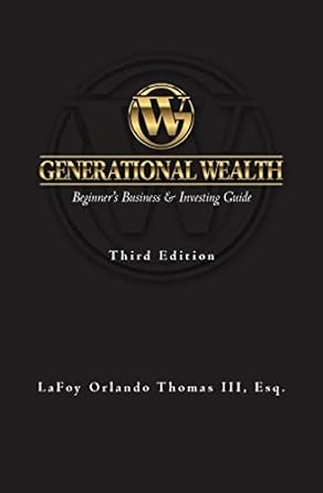 generational wealth beginner s business and investing guide 3rd edition lafoy orlando thomas iii esq.