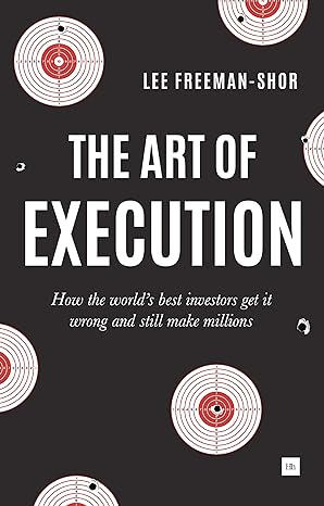 the art of execution how the world s best investors get it wrong and still make millions 1st edition lee