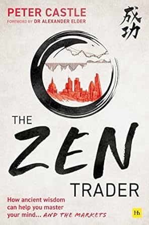 the zen trader how ancient wisdom can help you master your mind and the markets 1st edition peter castle
