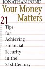 your money matters 21 tips for achieving financial security in the 21st century 1st edition jonathan pond