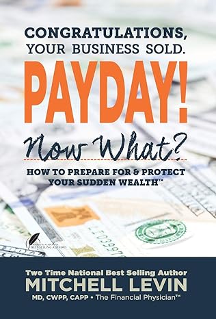payday congratulations your business sold now what how to prepare for and protect your sudden wealth 1st