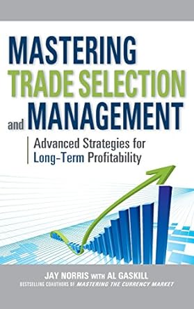 mastering trade selection and management advanced strategies for long term profitability 1st edition jay