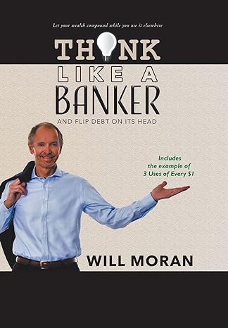 think like a banker and flip debt on its head 1st edition will moran 0228804353, 978-0228804352
