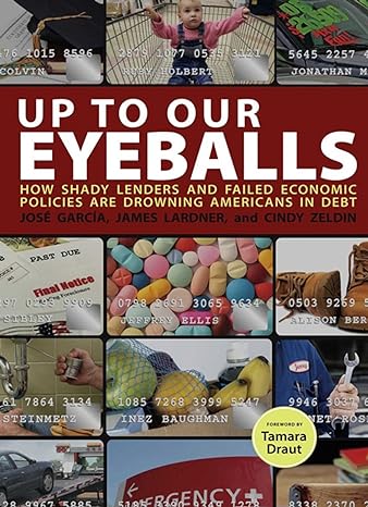 up to our eyeballs the hidden truths and consequences of debt in today s america 1st edition james lardner