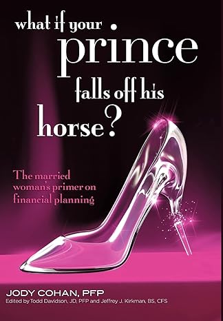 what if your prince falls off his horse the married woman s primer on financial planning 1st edition jody