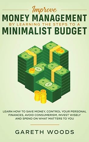 improve money management by learning the steps to a minimalist budget learn how to save money control your