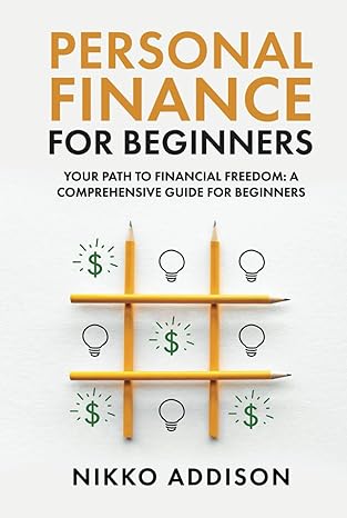 personal finance for beginners your path to financial freedom a comprehensive guide for beginners 1st edition