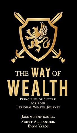 the way of wealth principles of success for your personal wealth journey 1st edition jason fennimore ,scott