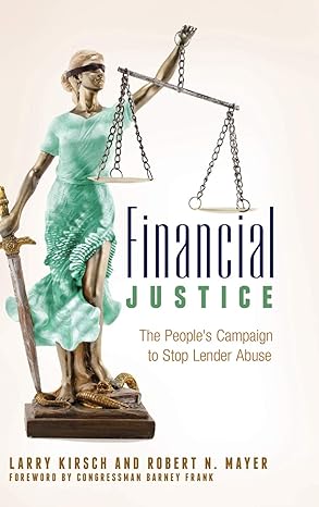 financial justice the people s campaign to stop lender abuse 1st edition larry kirsch ,robert n. mayer
