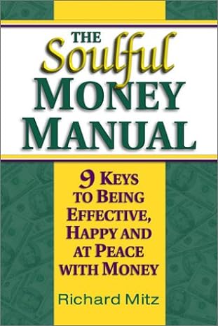 the soulful money manual 9 keys to being effective happy and at peace with money 1st edition richard mitz