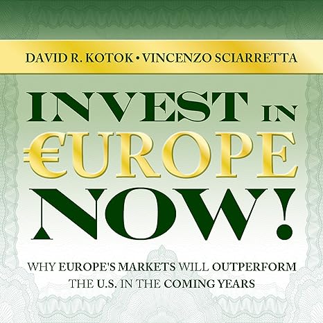 invest in europe now why europe s markets will outperform the us in the coming years 1st edition david r.